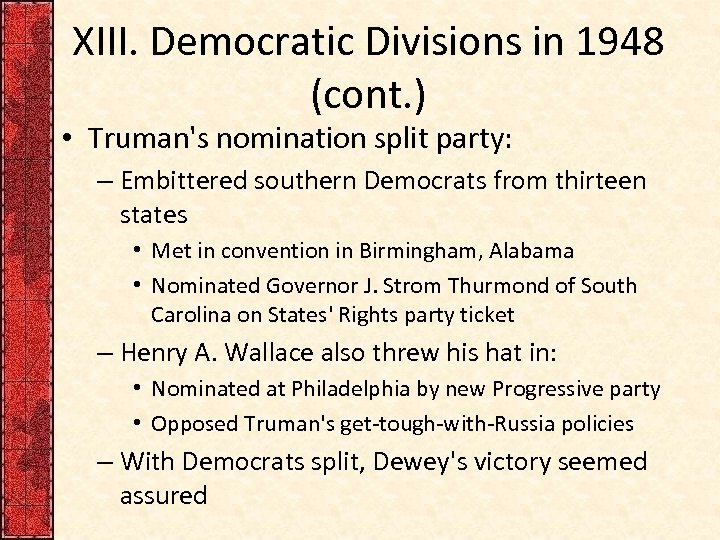 XIII. Democratic Divisions in 1948 (cont. ) • Truman's nomination split party: – Embittered