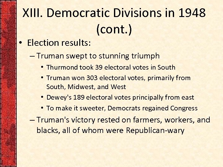 XIII. Democratic Divisions in 1948 (cont. ) • Election results: – Truman swept to