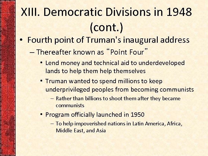 XIII. Democratic Divisions in 1948 (cont. ) • Fourth point of Truman's inaugural address