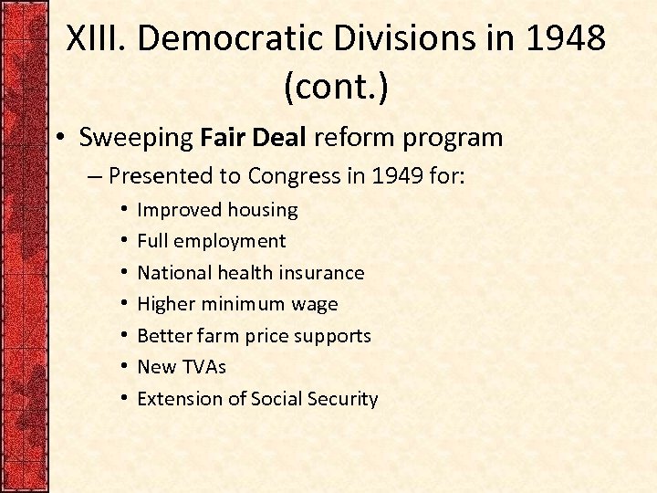 XIII. Democratic Divisions in 1948 (cont. ) • Sweeping Fair Deal reform program –