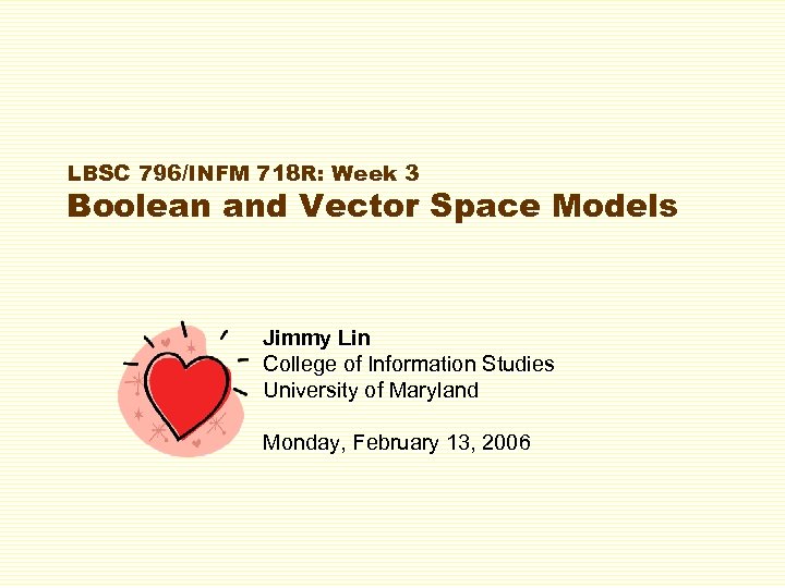 LBSC 796/INFM 718 R: Week 3 Boolean and Vector Space Models Jimmy Lin College