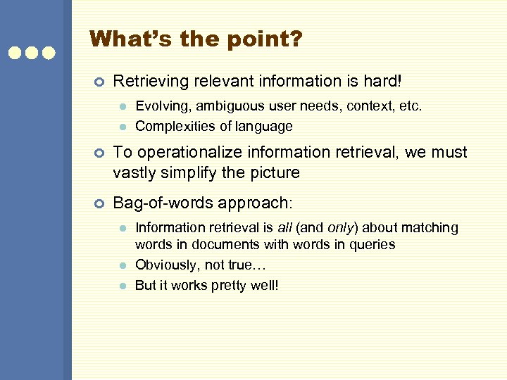 What’s the point? ¢ Retrieving relevant information is hard! l l Evolving, ambiguous user