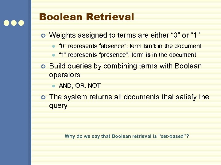 Boolean Retrieval ¢ Weights assigned to terms are either “ 0” or “ 1”