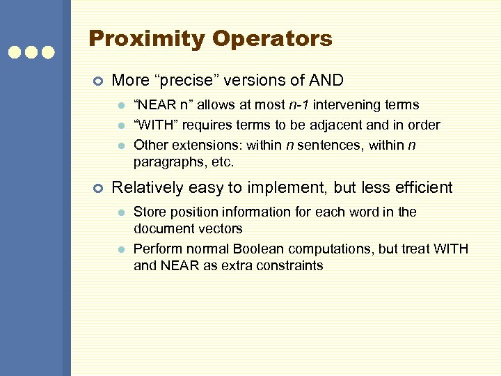 Proximity Operators ¢ More “precise” versions of AND l l l ¢ “NEAR n”