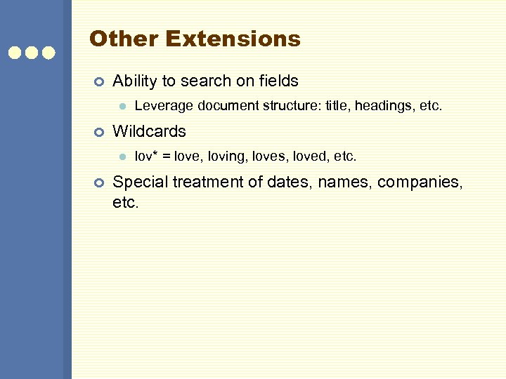 Other Extensions ¢ Ability to search on fields l ¢ Wildcards l ¢ Leverage