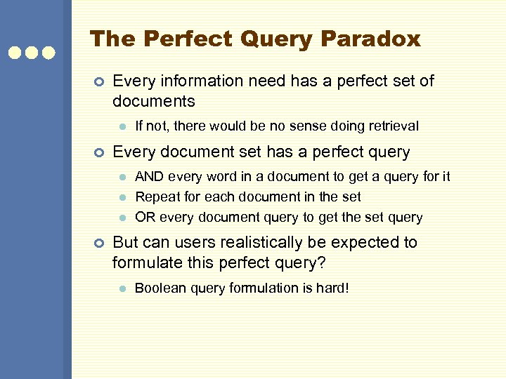 The Perfect Query Paradox ¢ Every information need has a perfect set of documents