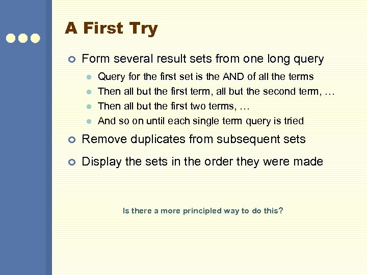 A First Try ¢ Form several result sets from one long query l l