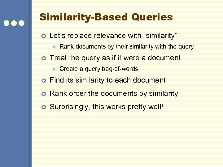 Similarity-Based Queries ¢ Let’s replace relevance with “similarity” l ¢ Rank documents by their