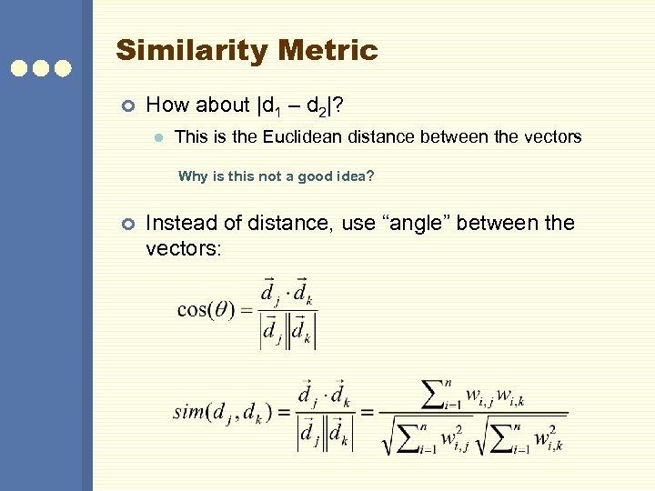 Similarity Metric ¢ How about |d 1 – d 2|? l This is the