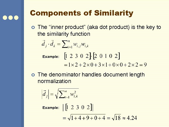 Components of Similarity ¢ The “inner product” (aka dot product) is the key to