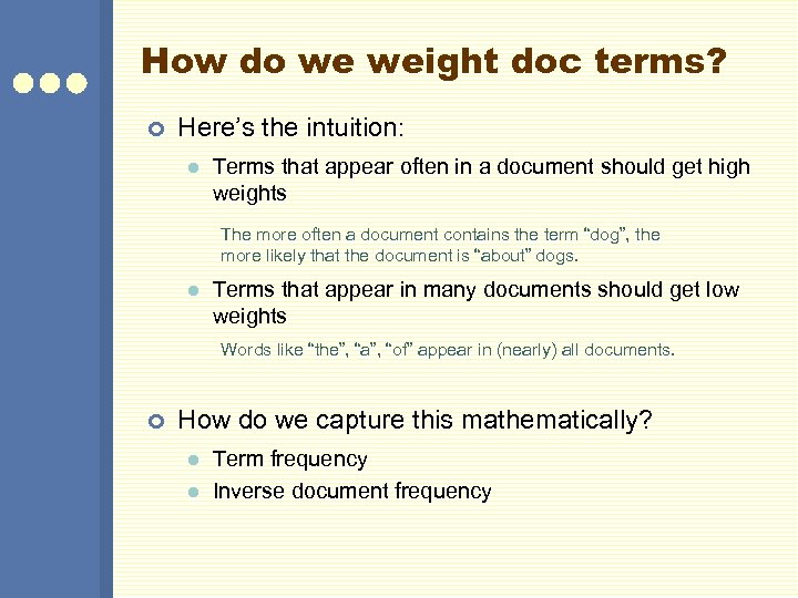 How do we weight doc terms? ¢ Here’s the intuition: l Terms that appear