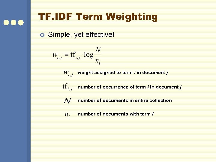 TF. IDF Term Weighting ¢ Simple, yet effective! weight assigned to term i in