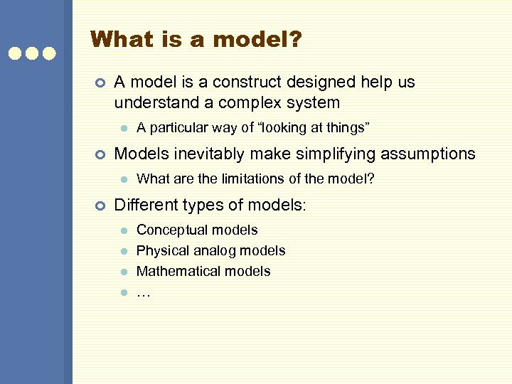 What is a model? ¢ A model is a construct designed help us understand