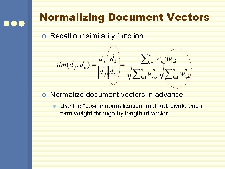 Normalizing Document Vectors ¢ Recall our similarity function: ¢ Normalize document vectors in advance