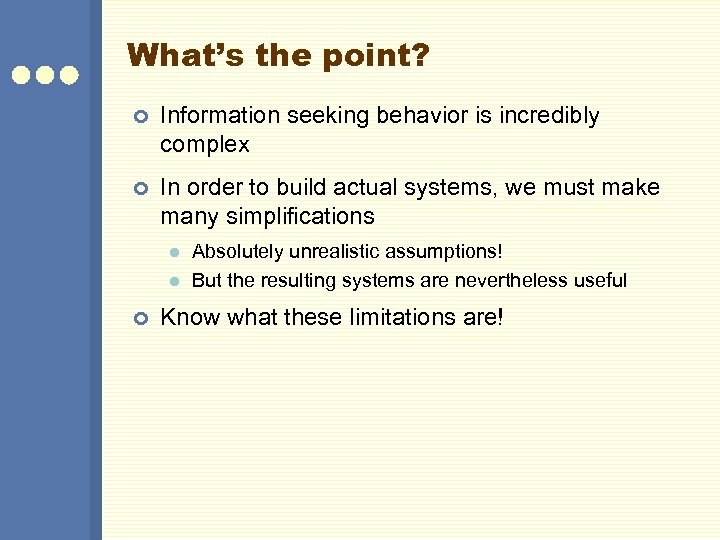 What’s the point? ¢ Information seeking behavior is incredibly complex ¢ In order to