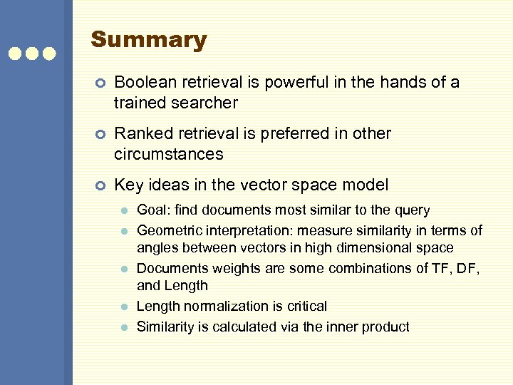 Summary ¢ Boolean retrieval is powerful in the hands of a trained searcher ¢