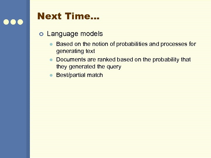 Next Time… ¢ Language models l l l Based on the notion of probabilities