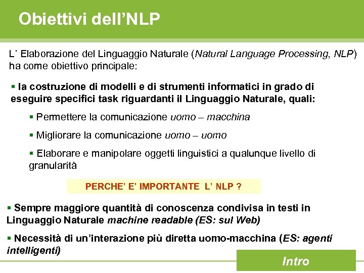 Obiettivi dell’NLP L’ Elaborazione del Linguaggio Naturale (Natural Language Processing, NLP) ha come obiettivo