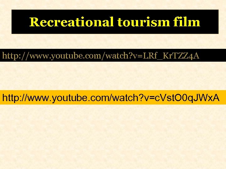 Recreational tourism film http: //www. youtube. com/watch? v=LRf_Kr. TZZ 4 A http: //www. youtube.