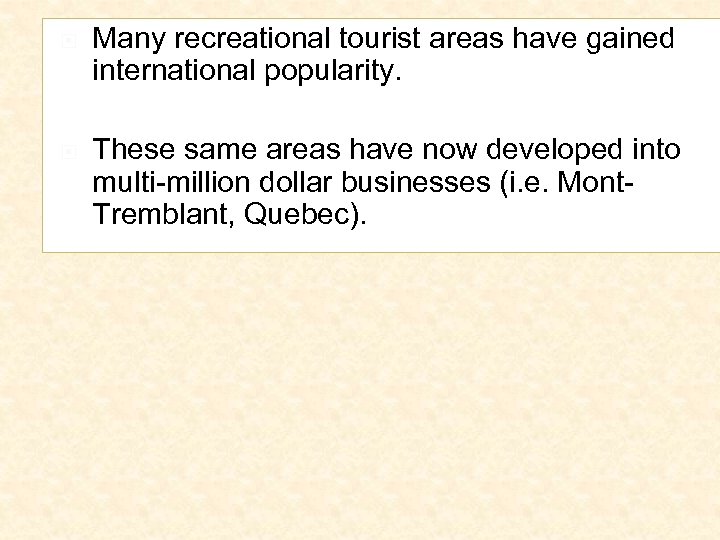  Many recreational tourist areas have gained international popularity. These same areas have now