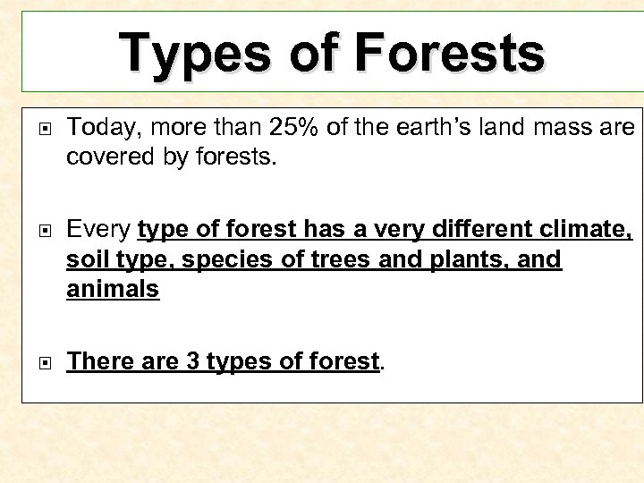 Types of Forests Today, more than 25% of the earth’s land mass are covered
