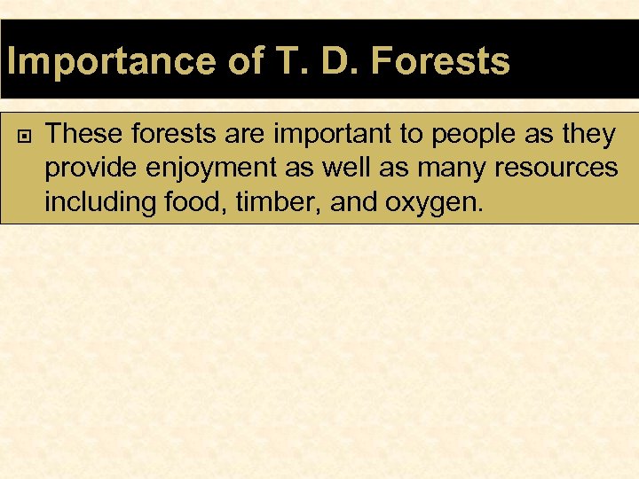 Importance of T. D. Forests These forests are important to people as they provide