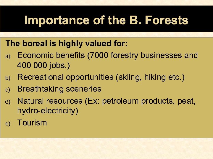 Importance of the B. Forests The boreal is highly valued for: a) Economic benefits