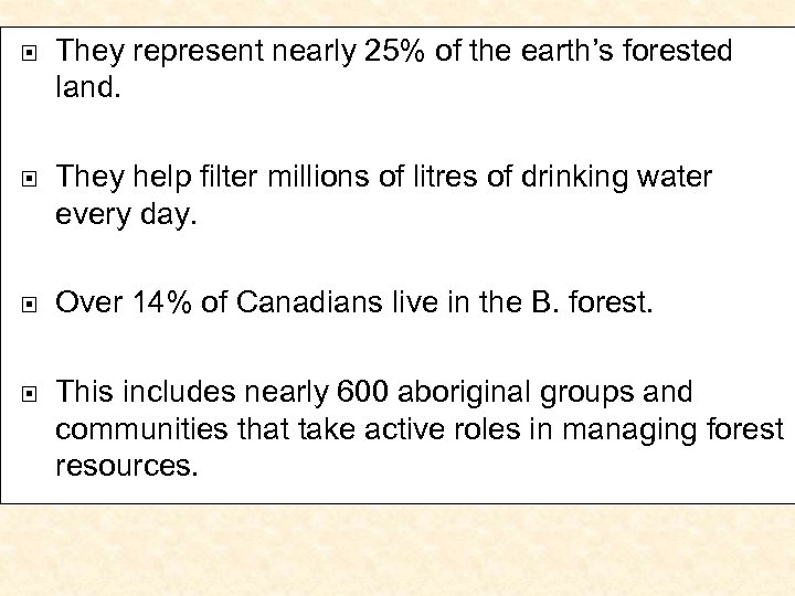  They represent nearly 25% of the earth’s forested land. They help filter millions