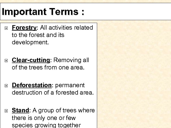 Important Terms : Forestry: All activities related to the forest and its development. Clear-cutting:
