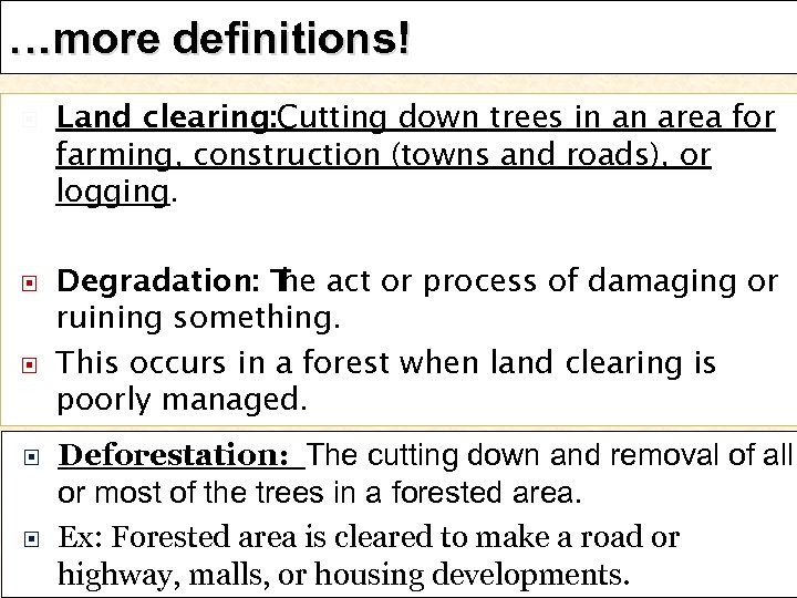 …more definitions! Land clearing: Cutting down trees in an area for farming, construction (towns