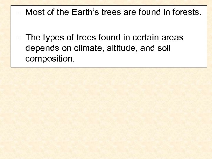  Most of the Earth’s trees are found in forests. The types of trees