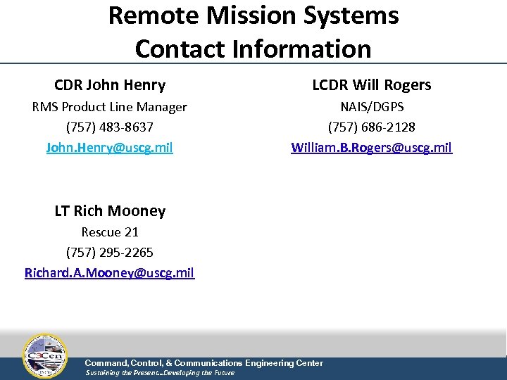 Remote Mission Systems Contact Information CDR John Henry LCDR Will Rogers RMS Product Line
