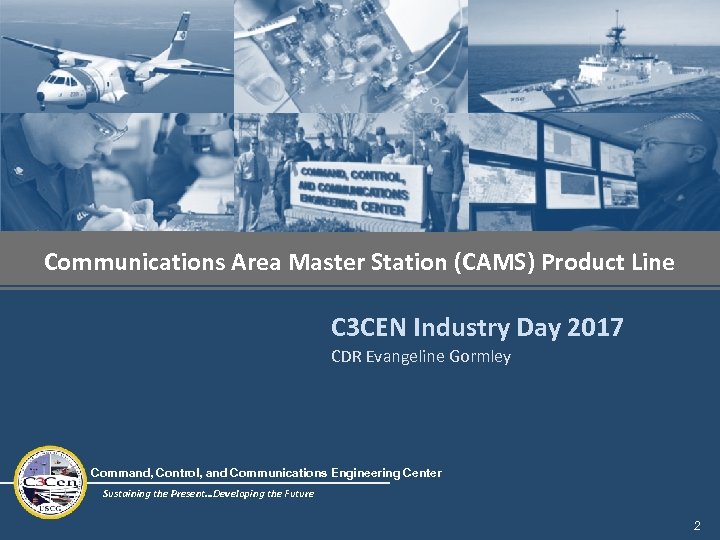 Communications Area Master Station (CAMS) Product Line C 3 CEN Industry Day 2017 CDR