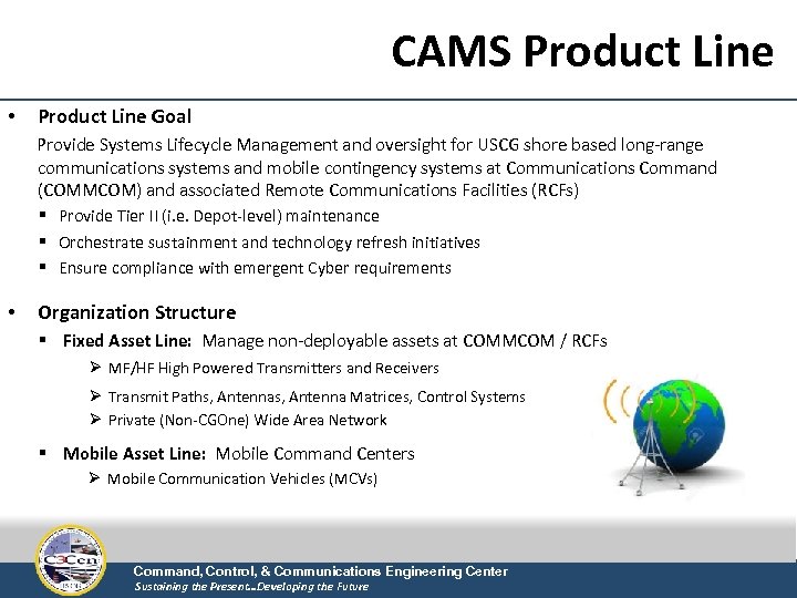 CAMS Product Line • Product Line Goal Provide Systems Lifecycle Management and oversight for
