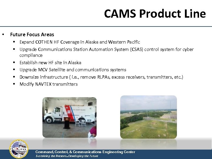 CAMS Product Line • Future Focus Areas § Expand COTHEN HF Coverage in Alaska