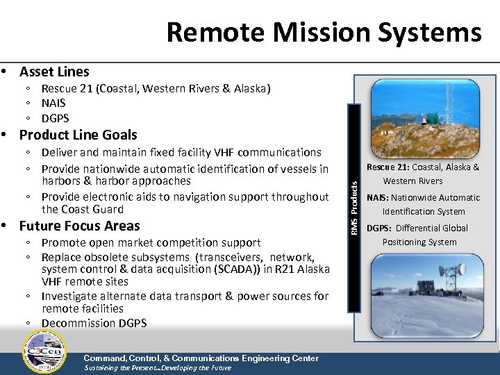 Remote Mission Systems • Asset Lines ◦ Rescue 21 (Coastal, Western Rivers & Alaska)