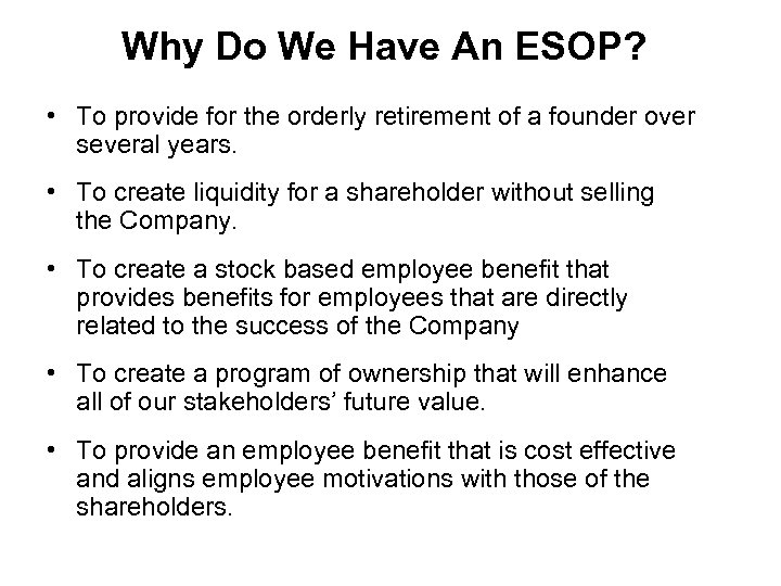 Why Do We Have An ESOP? • To provide for the orderly retirement of