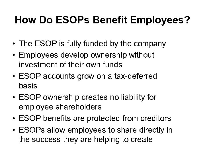 How Do ESOPs Benefit Employees? • The ESOP is fully funded by the company