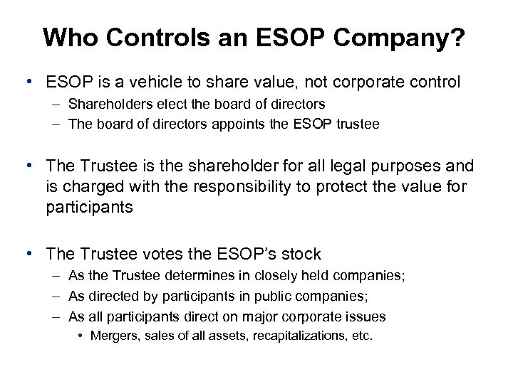 Who Controls an ESOP Company? • ESOP is a vehicle to share value, not