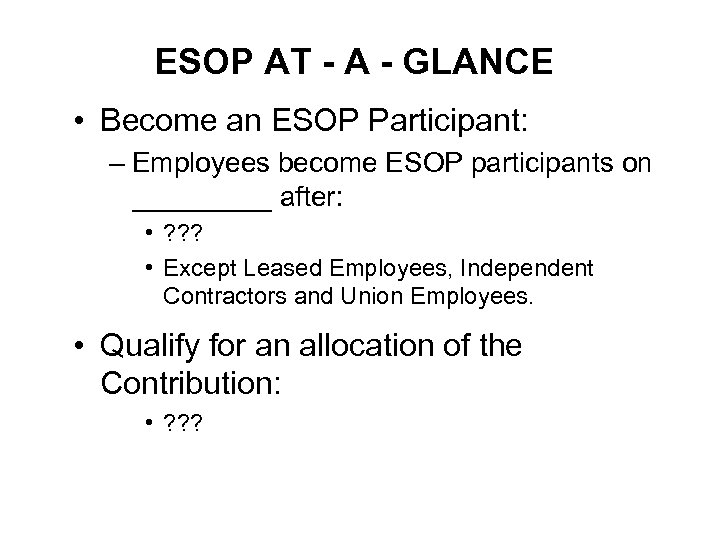 ESOP AT - A - GLANCE • Become an ESOP Participant: – Employees become