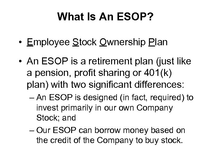 What Is An ESOP? • Employee Stock Ownership Plan • An ESOP is a