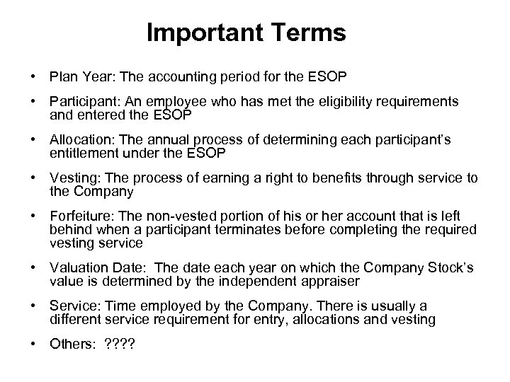 Important Terms • Plan Year: The accounting period for the ESOP • Participant: An