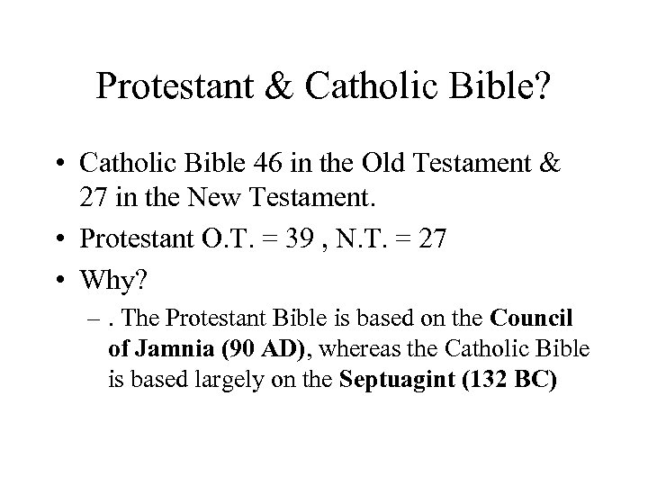 Protestant & Catholic Bible? • Catholic Bible 46 in the Old Testament & 27