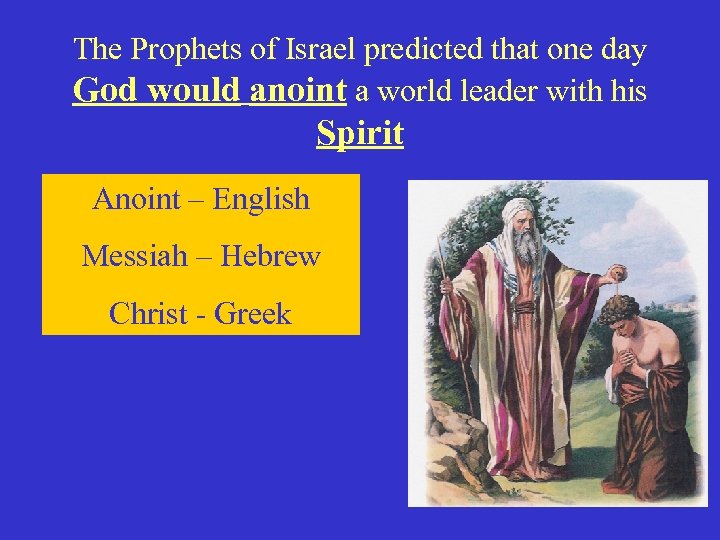 The Prophets of Israel predicted that one day God would anoint a world leader