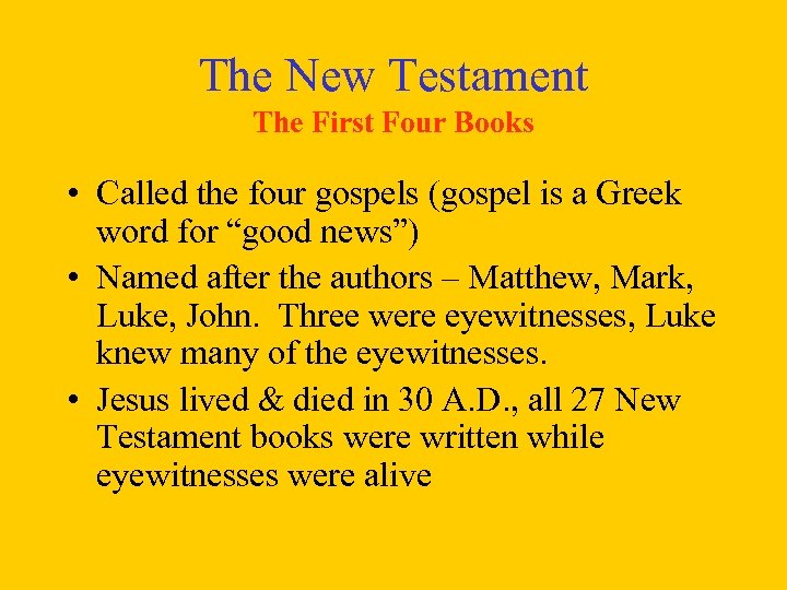 The New Testament The First Four Books • Called the four gospels (gospel is