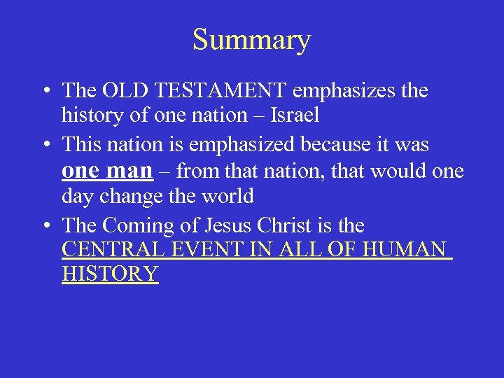 Summary • The OLD TESTAMENT emphasizes the history of one nation – Israel •