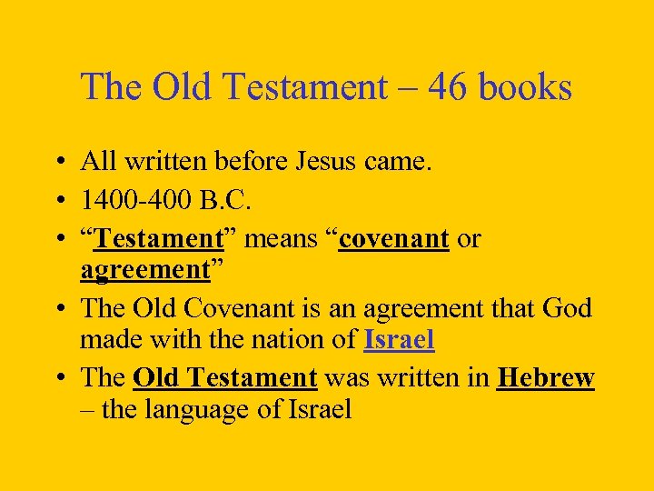 The Old Testament – 46 books • All written before Jesus came. • 1400