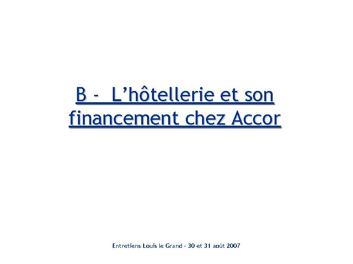B - L’hôtellerie et son financement chez Accor Entretiens Louis le Grand – 30