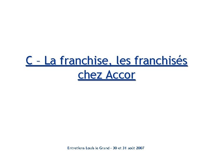 C – La franchise, les franchisés chez Accor Entretiens Louis le Grand – 30