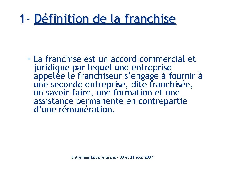 1 - Définition de la franchise § La franchise est un accord commercial et